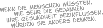 Wenn die Menschen wüssten,  würden sie anders denken.  ihre Gesundheit Beeinflussen, wie sehr die Gedanken